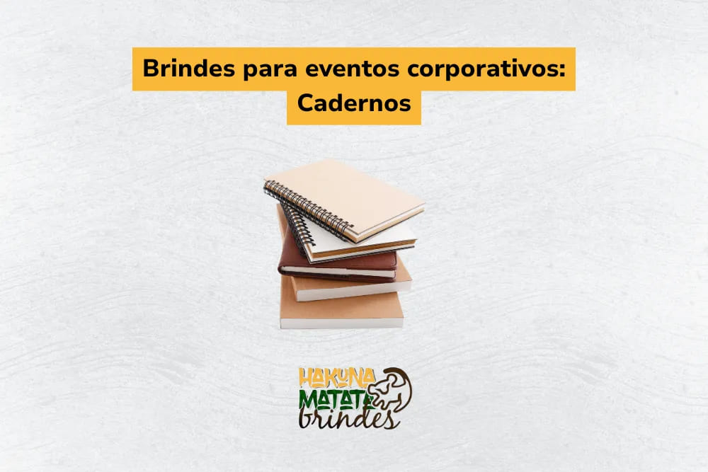 Cadernos personalizados empilhados, indicados como brindes institucionais para evento corporativo.