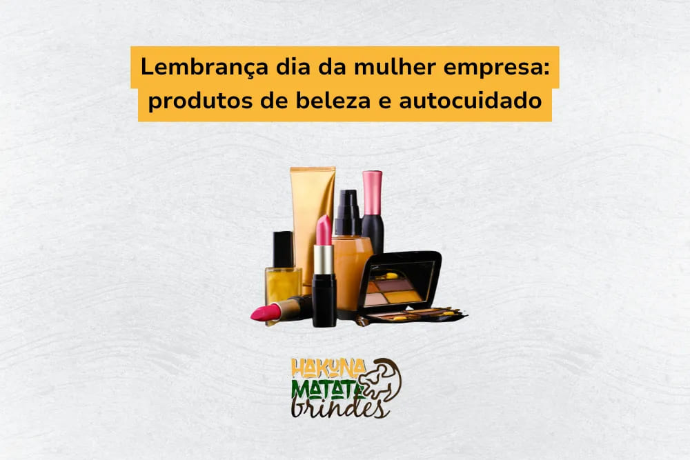 Lembran&ccedil;a de dia da mulher empresa: produtos de beleza e autocuidado, incluindo maquiagem e cosm&eacute;ticos.